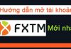 Hướng Dẫn Mở Tài Khoản Nạp Rút Tiền Sàn ForexTime (FXTM)