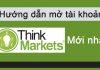 Mở Tài Khoản Nạp Rút Tiền Sàn ThinkMarkets bằng cách nào?